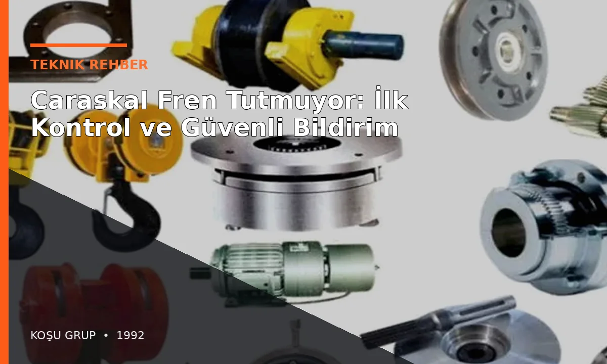 Caraskal Fren Tutmuyor: İlk Kontrol ve Güvenli Bildirim